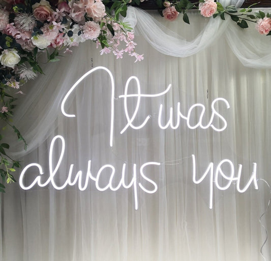 'It was always you' Neon LED Sign 12V for Wedding Party